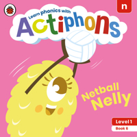 Actiphons Level 1 Book 6 Netball Nelly: Learn phonics and get active with Actiphons! 0241390141 Book Cover