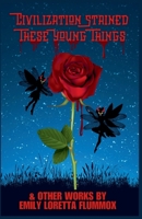 Civilization Stained These Young Things and Other Works by Emily Flummox B0FJD71528 Book Cover