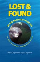 Lost and Found in the Mississippi Sound: Eli and the Dolphins of Hurricane Katrina 0977353656 Book Cover