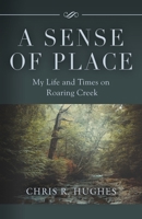A Sense of Place: My Life and Times on Roaring Creek 1647196817 Book Cover