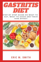 Gastritis Diet: Step By Step Guide On What To Eat, What To Avoid And Their Side Effect B09JJ9D812 Book Cover