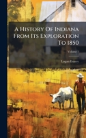 A History Of Indiana From Its Exploration To 1850 B0FK91SKPW Book Cover