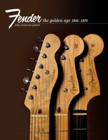 Fender: The Golden Age: Fender the Golden Age 1946-1970 1788404386 Book Cover
