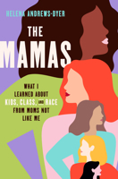 The Mamas: What I Learned About Kids, Class, and Race from Moms Not Like Me 0593240316 Book Cover