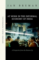 At Work in the Informal Economy of India: A Perspective from the Bottom Up (Oip) 019809034X Book Cover