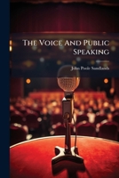 The Voice Public Speaking: A Book for All Who Read and Speak in Public (Classic Reprint) 1175876348 Book Cover