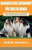 Ganzheitliche Gesundheit für Sheltie-Hunde B0G4VKXMTJ Book Cover