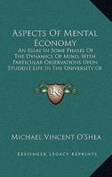 Aspects of Mental Economy: An Essay in Some Phases of the Dynamics of Mind, with Particular Observations Upon Student Life in the University of Wisconsin 9353601592 Book Cover