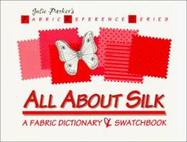 All About Silk: A Fabric Dictionary & Swatchbook (Fabric Reference Series, Volume 1) 096376120x Book Cover