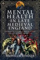 Mental Health in Late Medieval England: A Surprising History of Mental Illness and Its Treatment in Society 1399092448 Book Cover