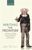 Writing the Frontier: Anthony Trollope Between Britain and Ireland 019872960X Book Cover