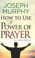 How to Use the Power of Prayer 1774645068 Book Cover