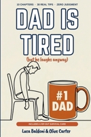 Dad Is Tired (but he laughs anyway): Real-Life Parenting Support for Dads Navigating Exhaustion, Chaos, and Everyday Family Life (Everyday Parenting) B0GPQ6ZZQ7 Book Cover