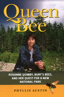 Queen Bee: Roxanne Quimby, Burt's Bees, and Her Quest for a New National Park 0884483800 Book Cover