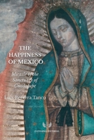 THE HAPPINESS OF MEXICO: MIRACLE OF THE SANCTUARY OF GUADALUPE B0G9TGC5VD Book Cover