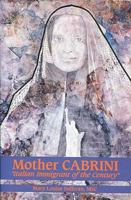 Mother Cabrini: Italian Immigrant of the Century 0934733066 Book Cover