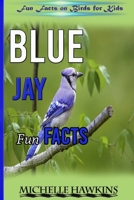 Blue Jays Fun Facts: A short illustrated book of facts to help children understand the beauty nature of songbirds and their life. Illustrated and ... 4 to 10 years (Fun Facts on Birds for Kids) B08JVKFQ2W Book Cover