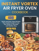 Instant Vortex Air Fryer Oven Cookbook: 400 Quick and Easy Tasty Recipes (With Pics): The Creative Guide To Use The Vortex In The Best And Healthy Way B0948FFD8D Book Cover