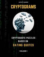 Cryptograms - Cryptoquote Puzzles Based on Dating Quotes - Volume 1: Activity Book For Adults Perfect Gift for Puzzle Lovers 1692705393 Book Cover