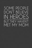 Some People Don't Believe In Heroes But They Haven't Met My Mom: Rodding Notebook 109728994X Book Cover