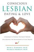 Conscious Lesbian Dating & Love: A Roadmap to Finding the Right Partner and Creating the Relationship of your Dreams 0996558829 Book Cover