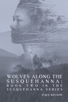 Wolves Along the Susquehanna: Book 2 in the Susquehanna Series 1691269131 Book Cover