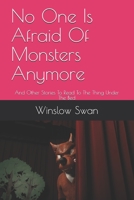 No One Is Afraid Of Monsters Anymore: And Other Stories To Read To The Thing Under The Bed B08P1FCCSQ Book Cover