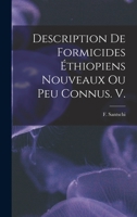 Description de Formicides Ethiopiens Nouveaux Ou Peu Connus. V 1014439639 Book Cover