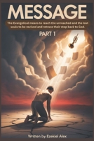 MESSAGE: The Evangelical means to reach the unreached and the lost souls to be revived and retrace their step back to God. (Evangelism) B0FFGMDDBF Book Cover