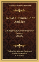 Tzeenah Ureenah, Go Ye And See: A Rabbinical Commentary On Genesis 1013752708 Book Cover