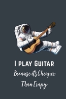 I Play Guitar , Because it’s Cheaper Than Erapy: Guitar Tab Notebook, My Guitar Tablature Book ,Blank Music Journal for Guitar Music Notes with a ... inspirational quote, Journal Musician Gift. 1653523484 Book Cover