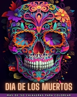 Dia de Los Muertos: Dia de los Muertos- Más de 40 Calaveras para colorear: Diseños para Antiestrés y Relajación. Páginas de una sola cara B0CG6PTWGJ Book Cover