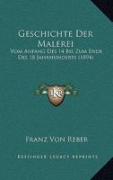 Geschichte Der Malerei Vom Anfang Des 14 Bis Zum Ende Des 18 Jahrhunderts (1894) 1168466822 Book Cover