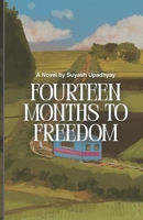 Fourteen Months To Freedom: A novel of belief and love B0GPQH53W4 Book Cover
