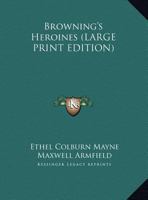 Browning's heroines 1162721251 Book Cover