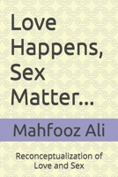 Love Happens, Sex Matter: Reconceptualization of Love and Sex B0FNCZ5VR4 Book Cover