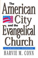 The American City and the Evangelical Church: A Historical Overview 0801025907 Book Cover