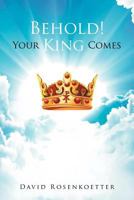 Behold: Your King Comes 1479702404 Book Cover