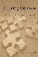 A Living Universe: Pieces of the Puzzle 1477609237 Book Cover