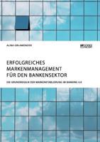 Erfolgreiches Markenmanagement für den Bankensektor. Die Grundregeln der Markenetablierung im Banking 4.0 (German Edition) 3956879708 Book Cover