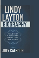 LINDY LAYTON BIOGRAPHY: The Voice of a Generation: Rising Above the Rhythm B0DQW8FMQ2 Book Cover