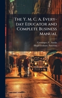 The Y. M. C. A. Every-day Educator and Complete Business Manual 1025186117 Book Cover