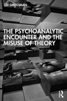 The Psychoanalytic Encounter and the Misuse of Theory 1032419245 Book Cover