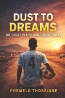 From Dust to Dreams: The Soccer Player Who Couldn’t Break 1049259904 Book Cover
