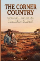 THE CORNER COUNTRY: Slow Burn Romance Australian Outback B0HHHK7SMW Book Cover