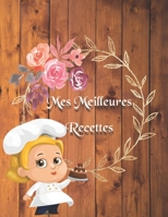 Mes Meilleures Recettes: Carnet : Mon Cahier de Cuisine a Remplir Pour 100 de Vos Délicieuses Recettes Avec un Sommaire 1659138795 Book Cover