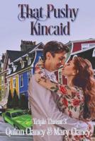 That Pushy Kincaid (Triple Threat) 1487422210 Book Cover