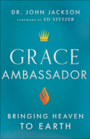 Grace Ambassador: Bringing Heaven to Earth 0800762835 Book Cover