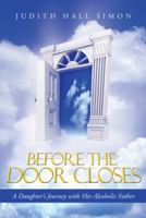 Before the Door Closes: A Daughter's Journey with Her Alcoholic Father 1490808949 Book Cover