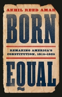 Born Equal: Remaking America’s Constitution, 1840–1920 1541605195 Book Cover